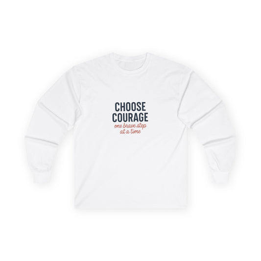 Choose Courage Long Sleeve Tee — Inspirational Motivational Cotton Shirt